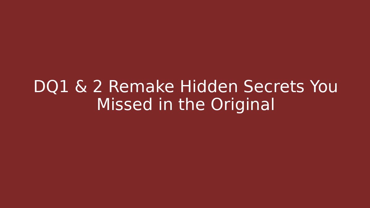 DQ1 & 2 Remake Hidden Secrets You Missed in the Original