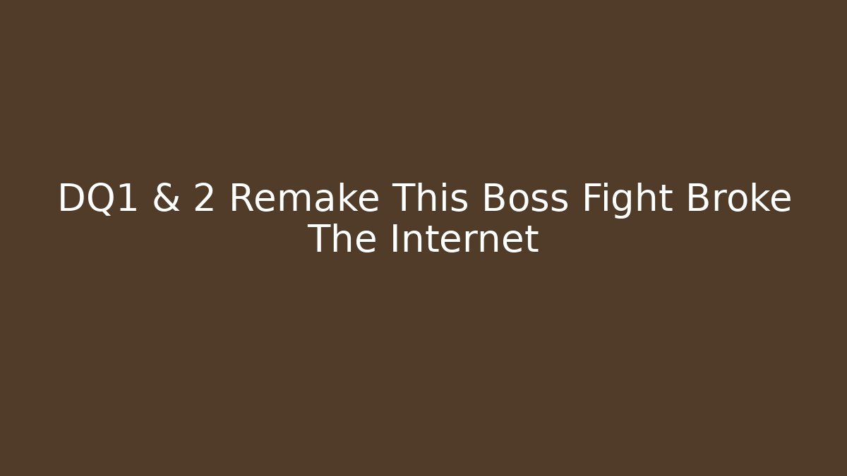 DQ1 & 2 Remake This Boss Fight Broke The Internet
