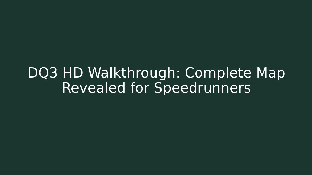 DQ3 HD Walkthrough: Complete Map Revealed for Speedrunners - Vintage E-Juice