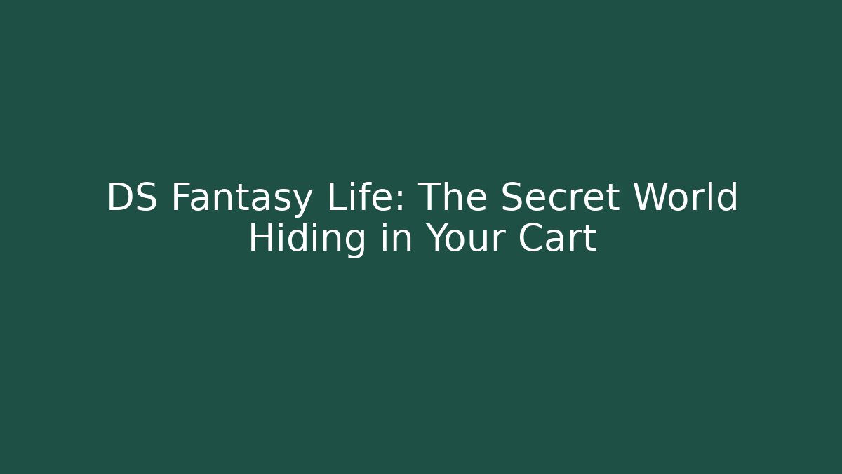 DS Fantasy Life: The Secret World Hiding in Your Cart - Vintage E-Juice