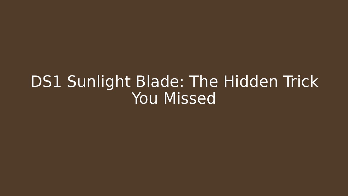 DS1 Sunlight Blade: The Hidden Trick You Missed