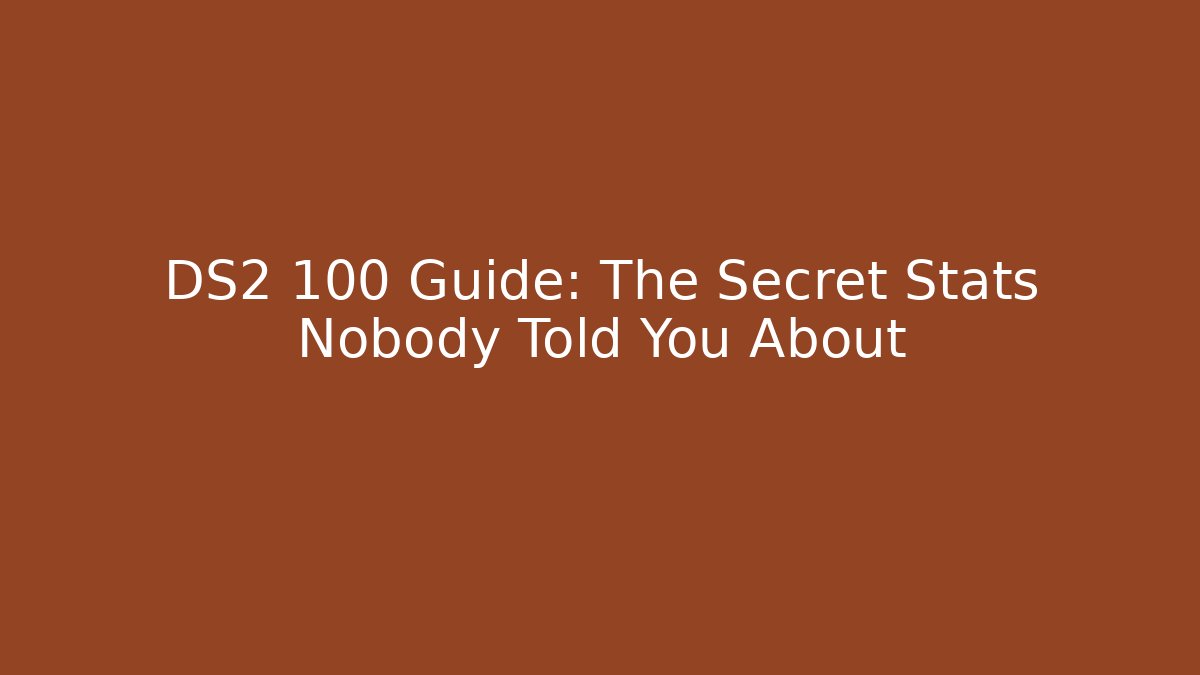 DS2 100 Guide: The Secret Stats Nobody Told You About