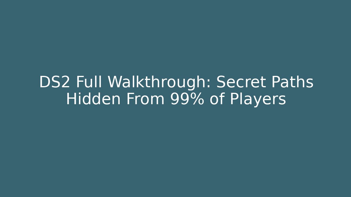 DS2 Full Walkthrough: Secret Paths Hidden From 99% of Players