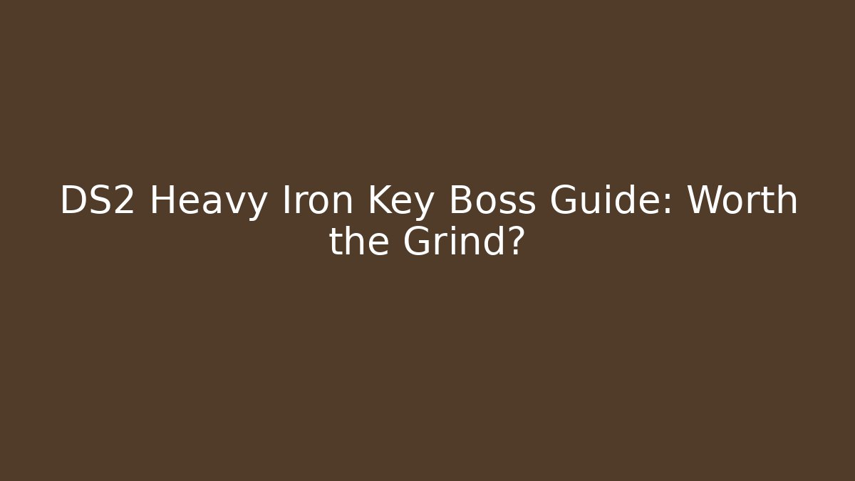 DS2 Heavy Iron Key Boss Guide: Worth the Grind?