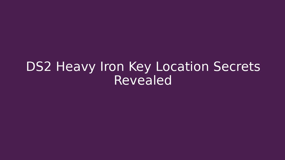 DS2 Heavy Iron Key Location Secrets Revealed - Vintage E-Juice