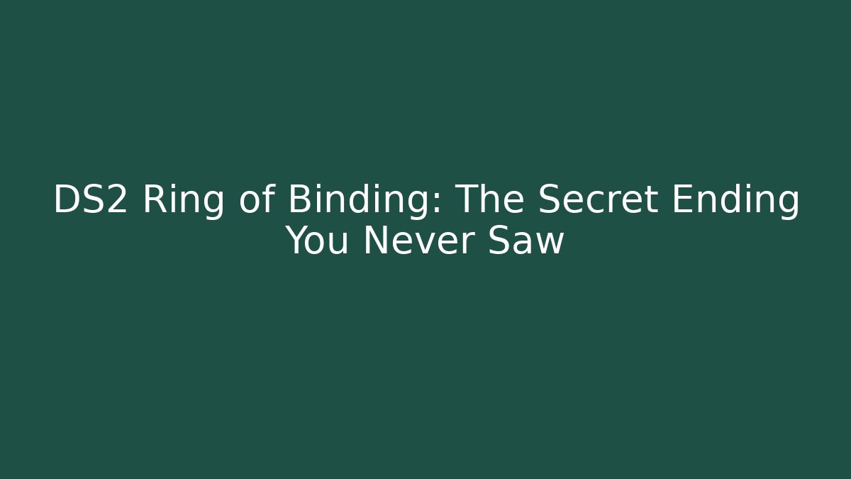 DS2 Ring of Binding: The Secret Ending You Never Saw