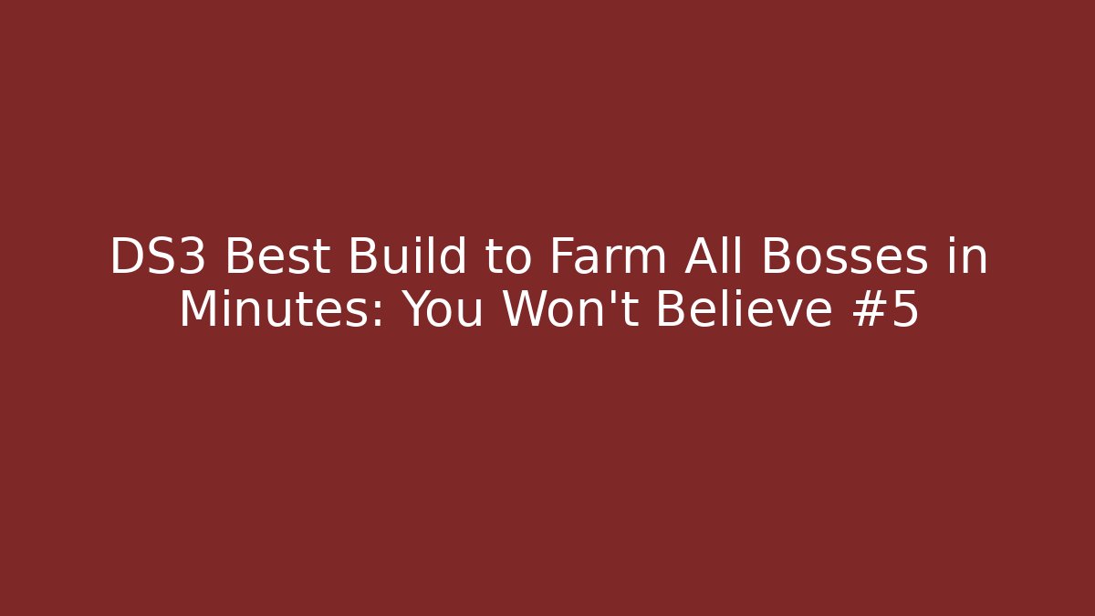 DS3 Best Build to Farm All Bosses in Minutes: You Won’t Believe #5