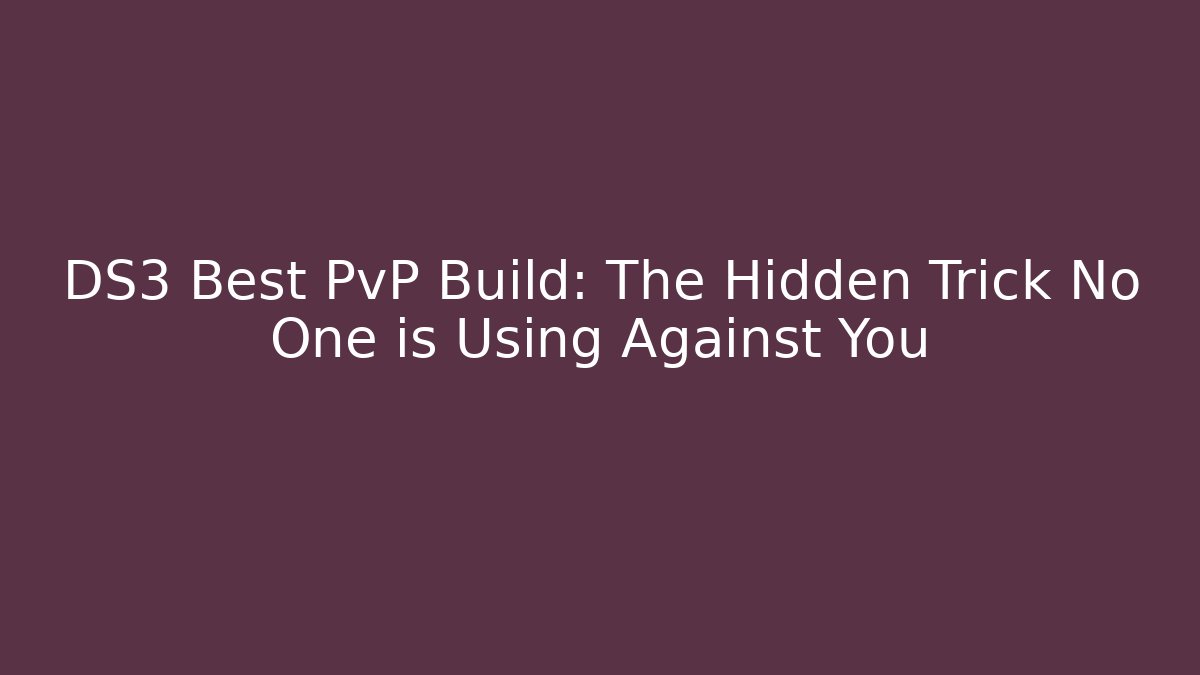 DS3 Best PvP Build: The Hidden Trick No One is Using Against You