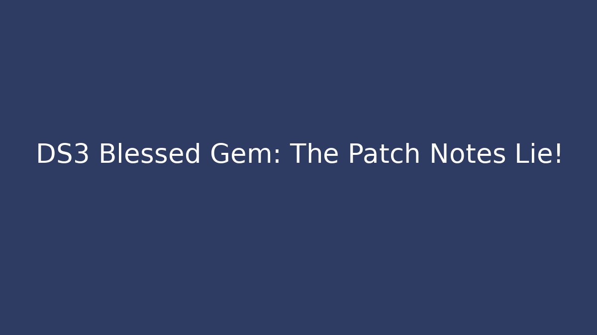 DS3 Blessed Gem: The Patch Notes Lie! - Vintage E-Juice