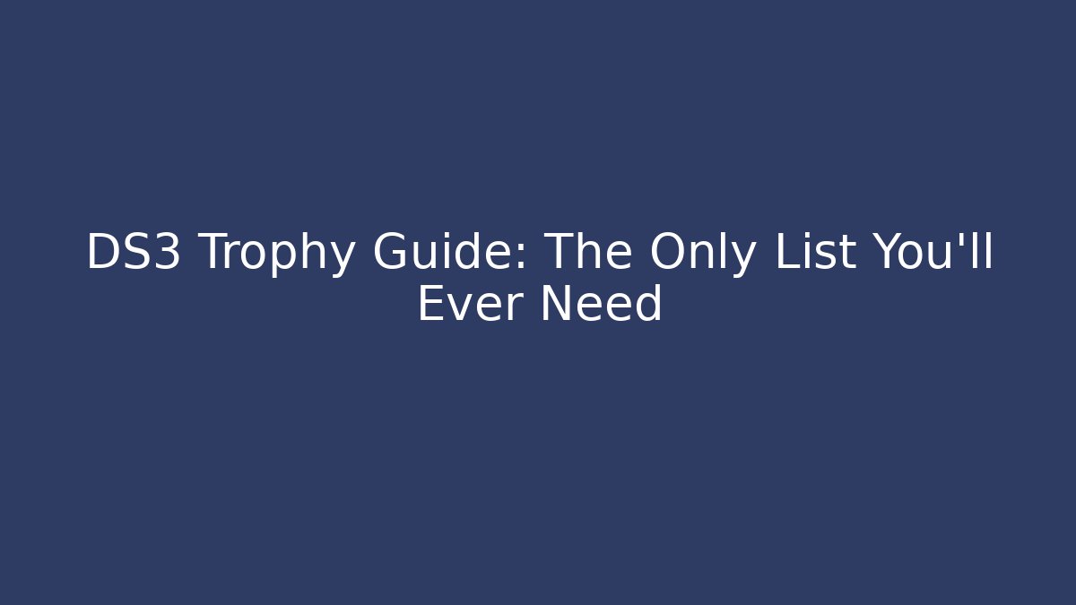DS3 Trophy Guide: The Only List You'll Ever Need