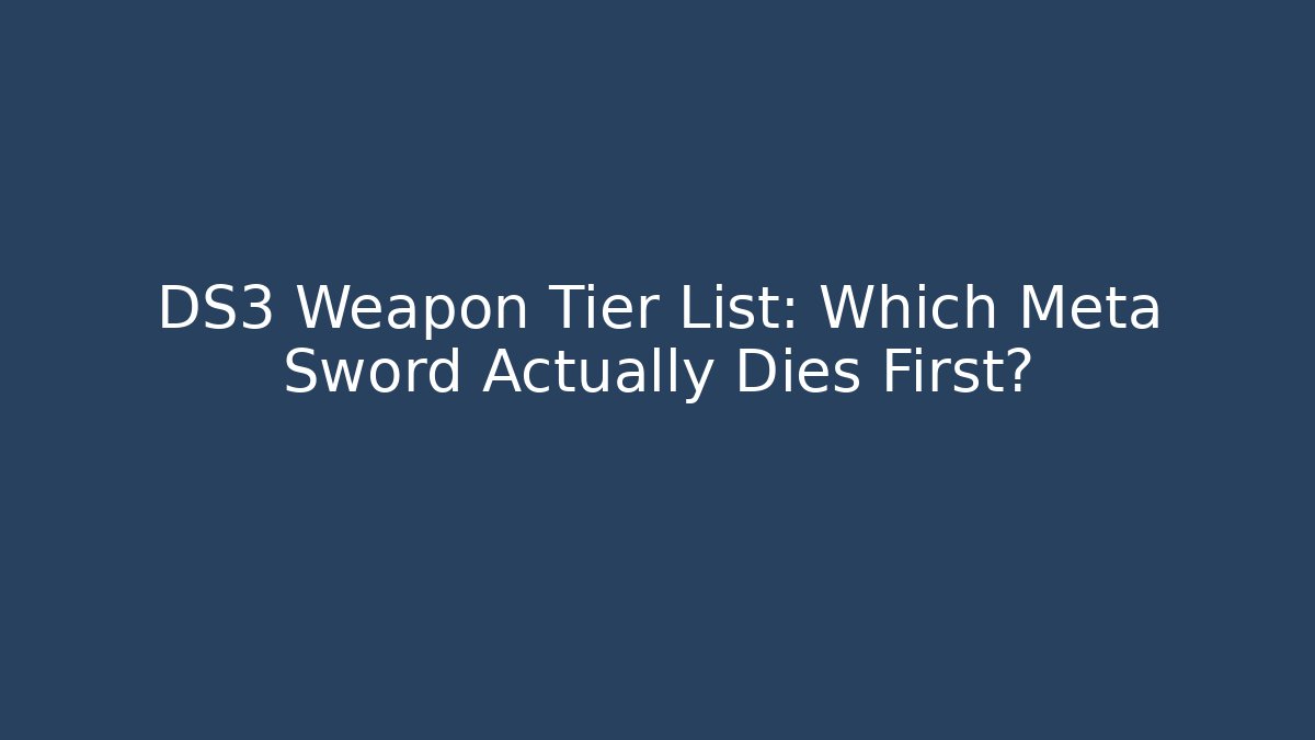 DS3 Weapon Tier List: Which Meta Sword Actually Dies First?