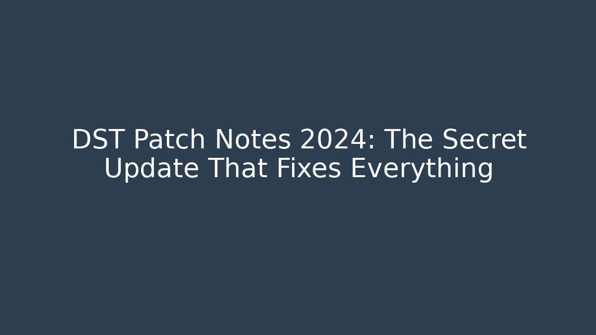 DST Patch Notes 2024: The Secret Update That Fixes Everything - Vintage E-Juice