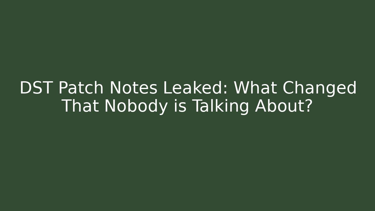 DST Patch Notes Leaked: What Changed That Nobody is Talking About?