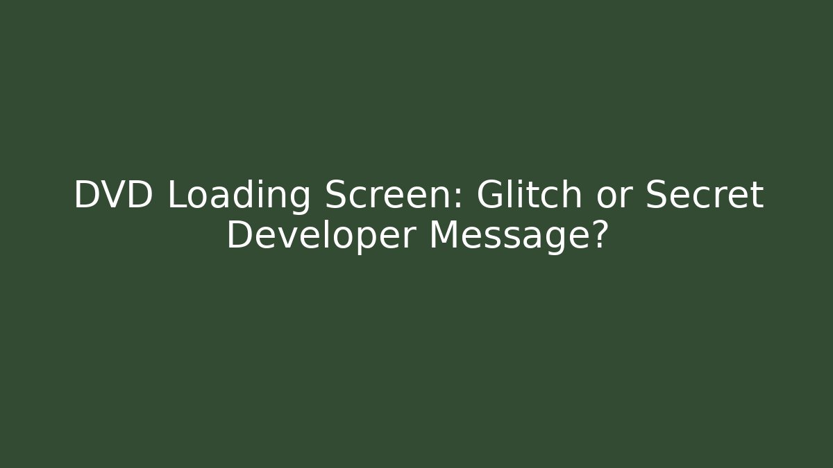 DVD Loading Screen: Glitch or Secret Developer Message? - Vintage E-Juice