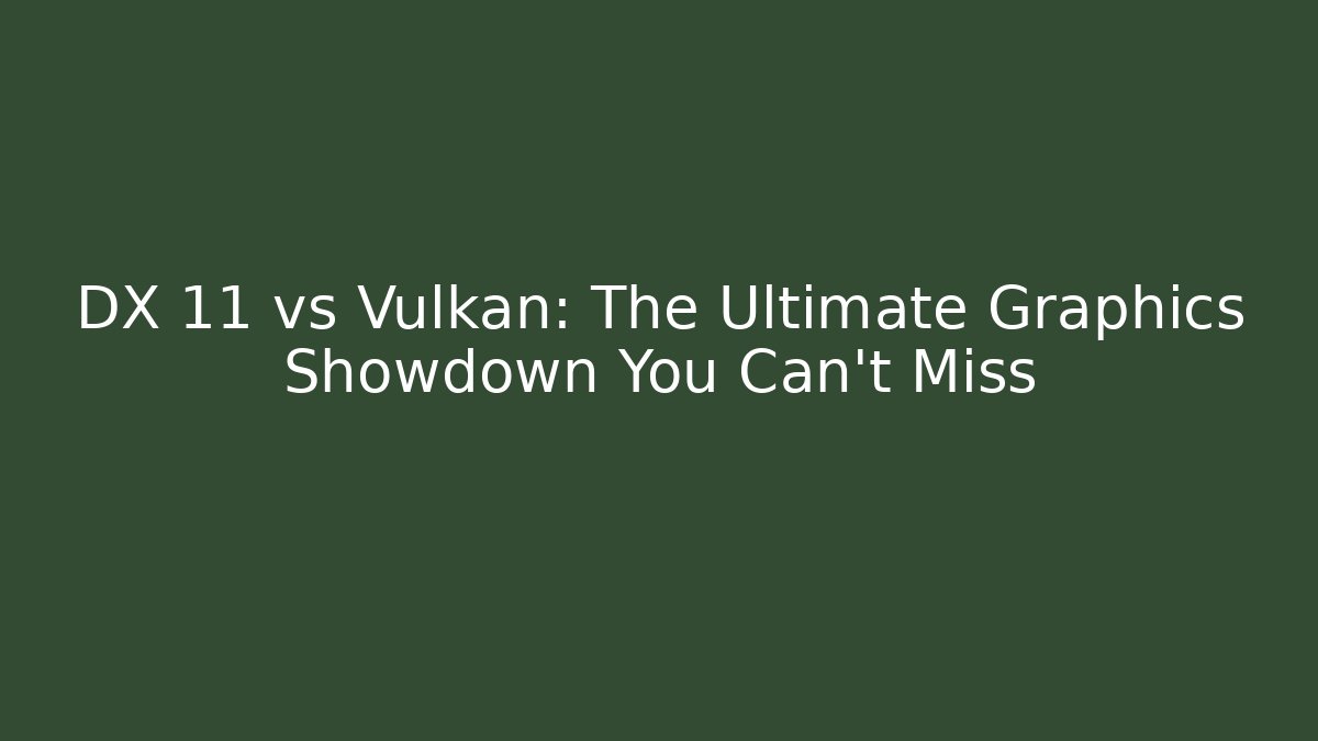 DX 11 vs Vulkan: The Ultimate Graphics Showdown You Can't Miss