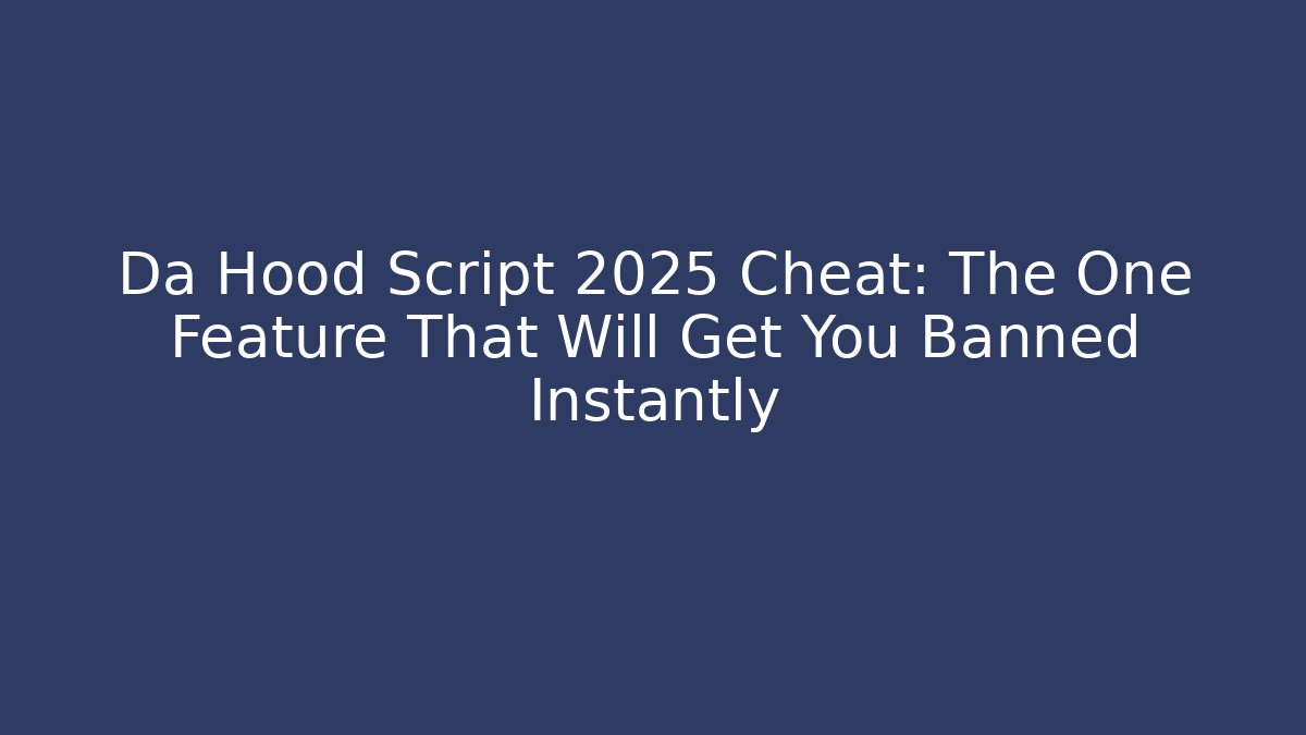 Da Hood Script 2025 Cheat: The One Feature That Will Get You Banned Instantly