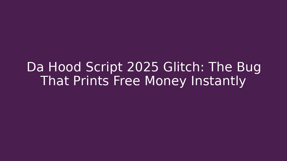 Da Hood Script 2025 Glitch: The Bug That Prints Free Money Instantly