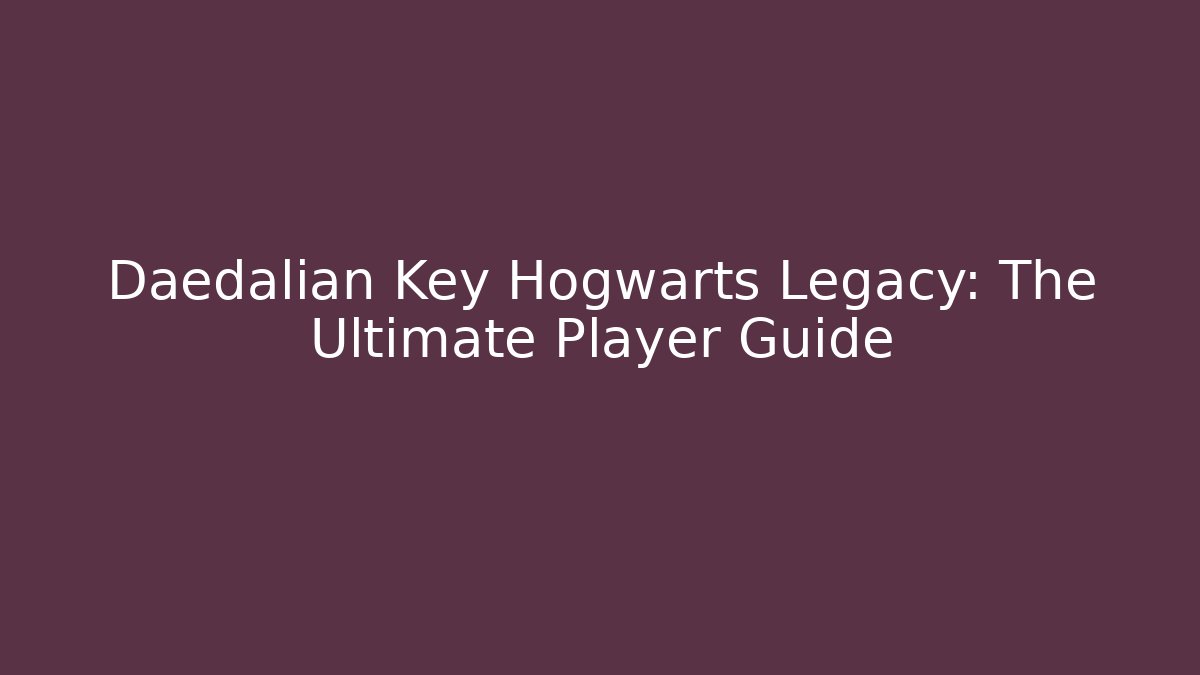 Daedalian Key Hogwarts Legacy: The Ultimate Player Guide - Vintage E-Juice
