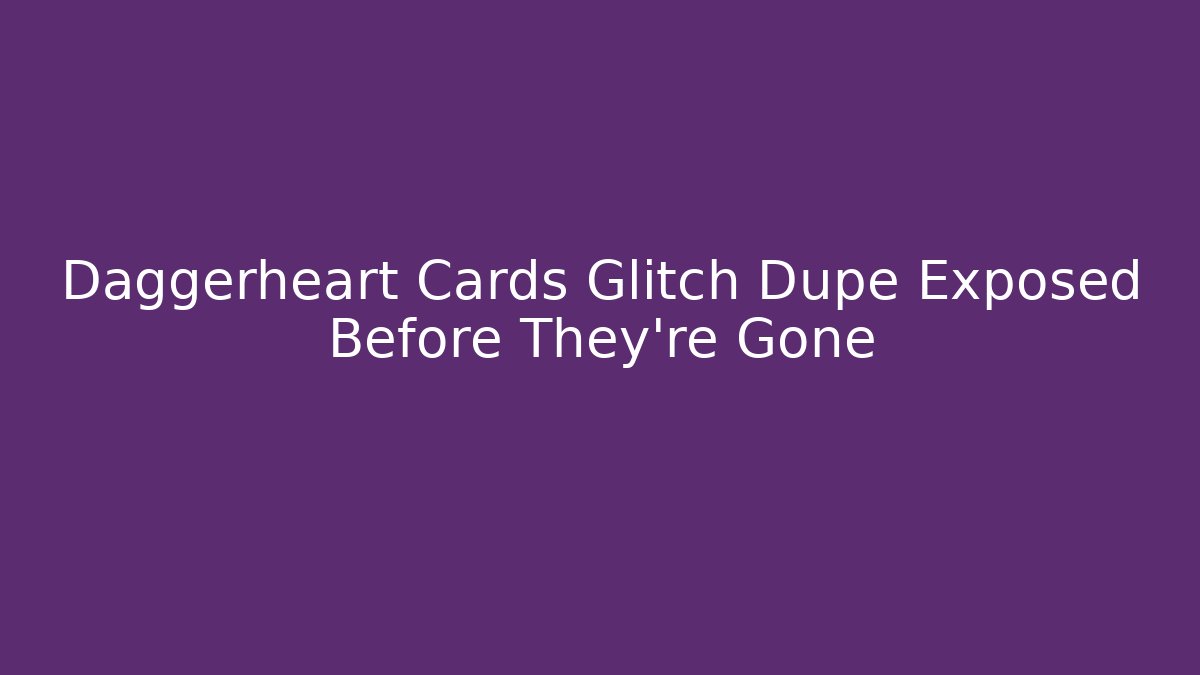 Daggerheart Cards Glitch Dupe Exposed Before They're Gone