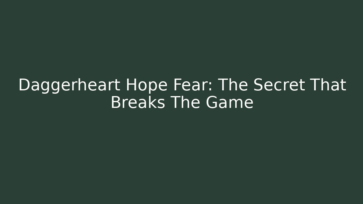 Daggerheart Hope Fear: The Secret That Breaks The Game