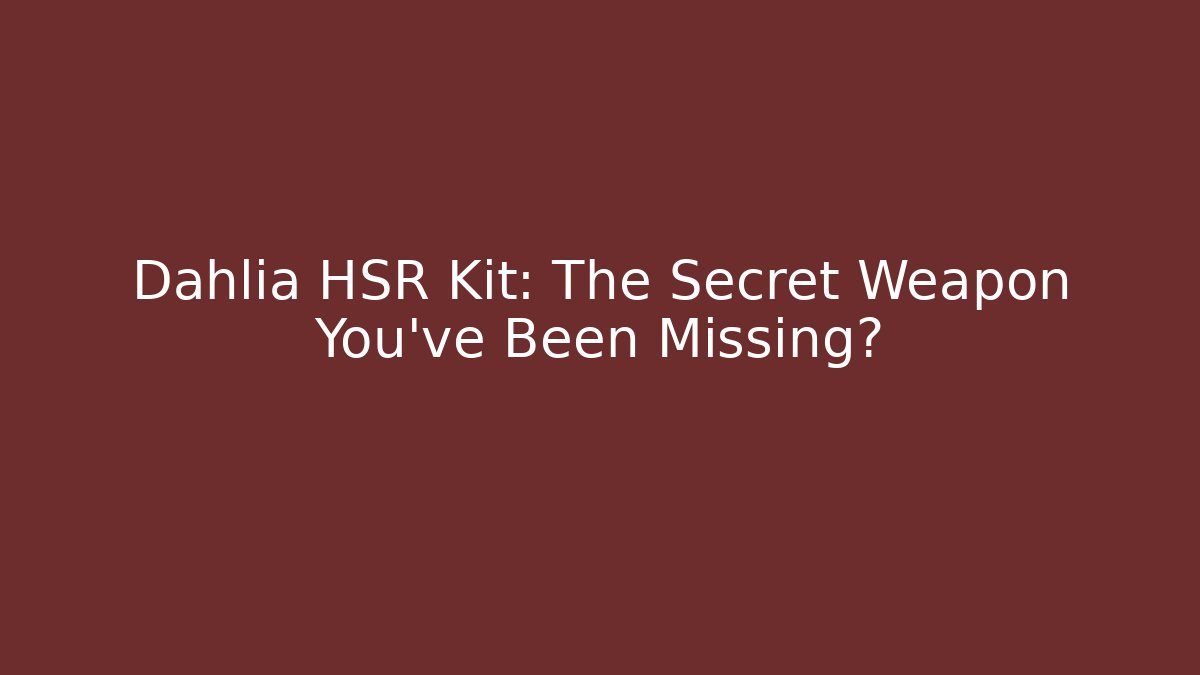 Dahlia HSR Kit: The Secret Weapon You’ve Been Missing? - Vintage E-Juice