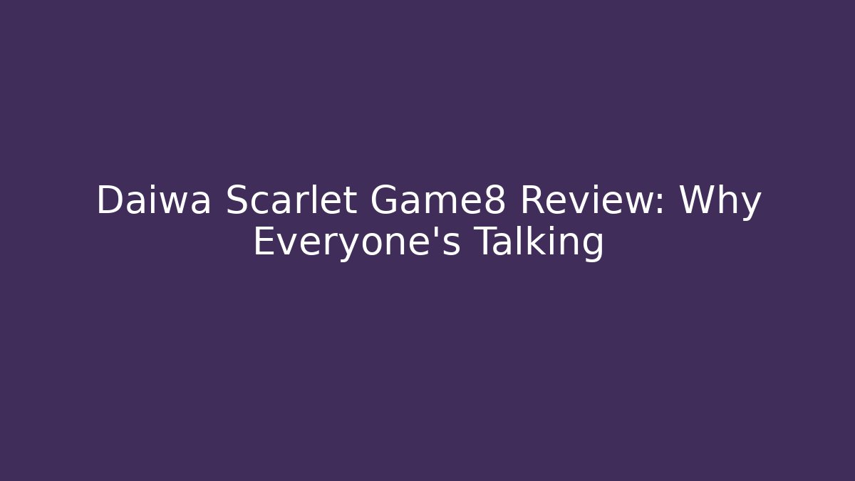 Daiwa Scarlet Game8 Review: Why Everyone's Talking