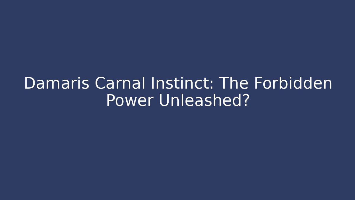 Damaris Carnal Instinct: The Forbidden Power Unleashed? - Vintage E-Juice