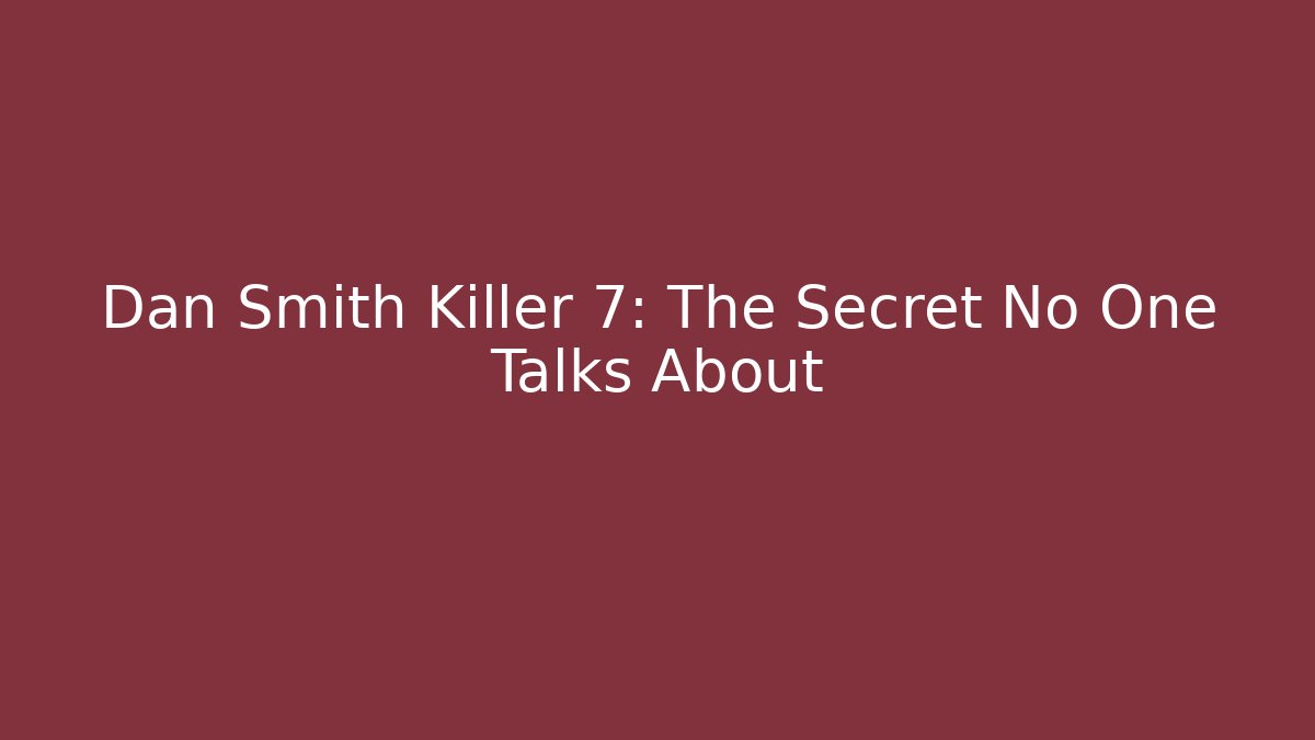 Dan Smith Killer 7: The Secret No One Talks About