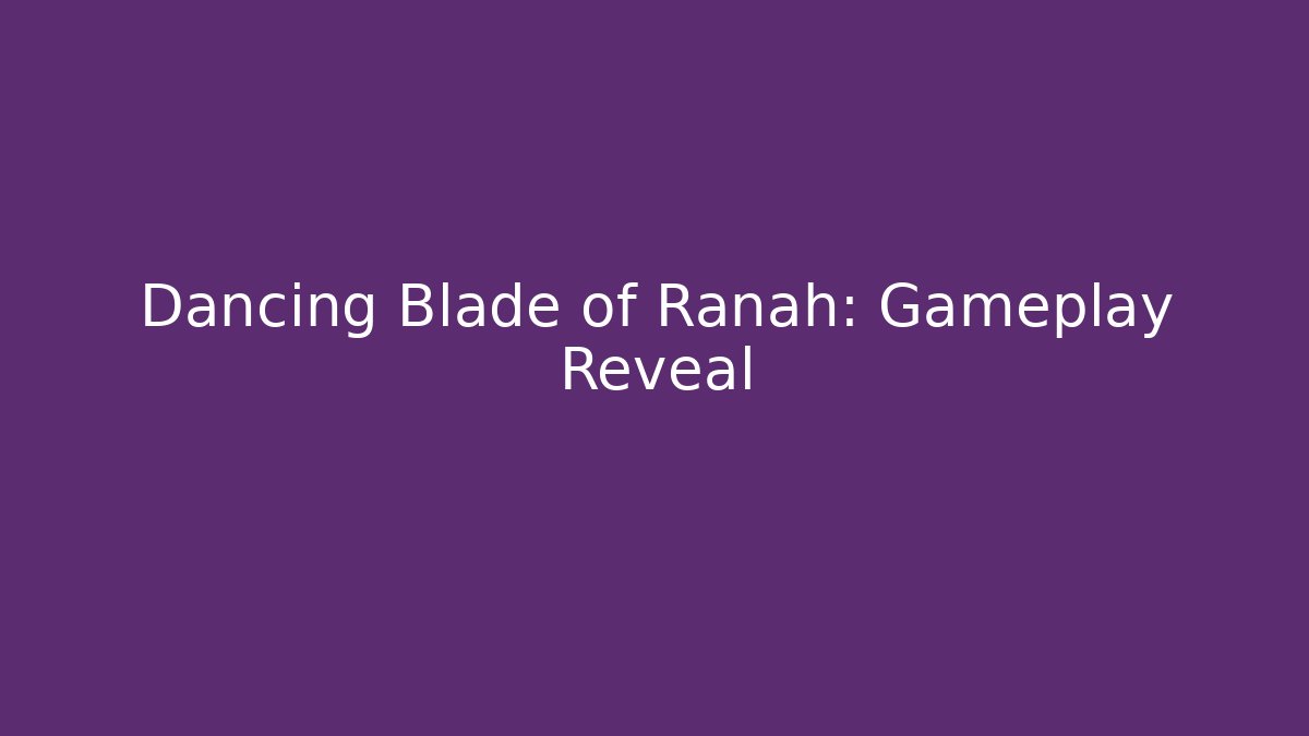 Dancing Blade of Ranah: Gameplay Reveal