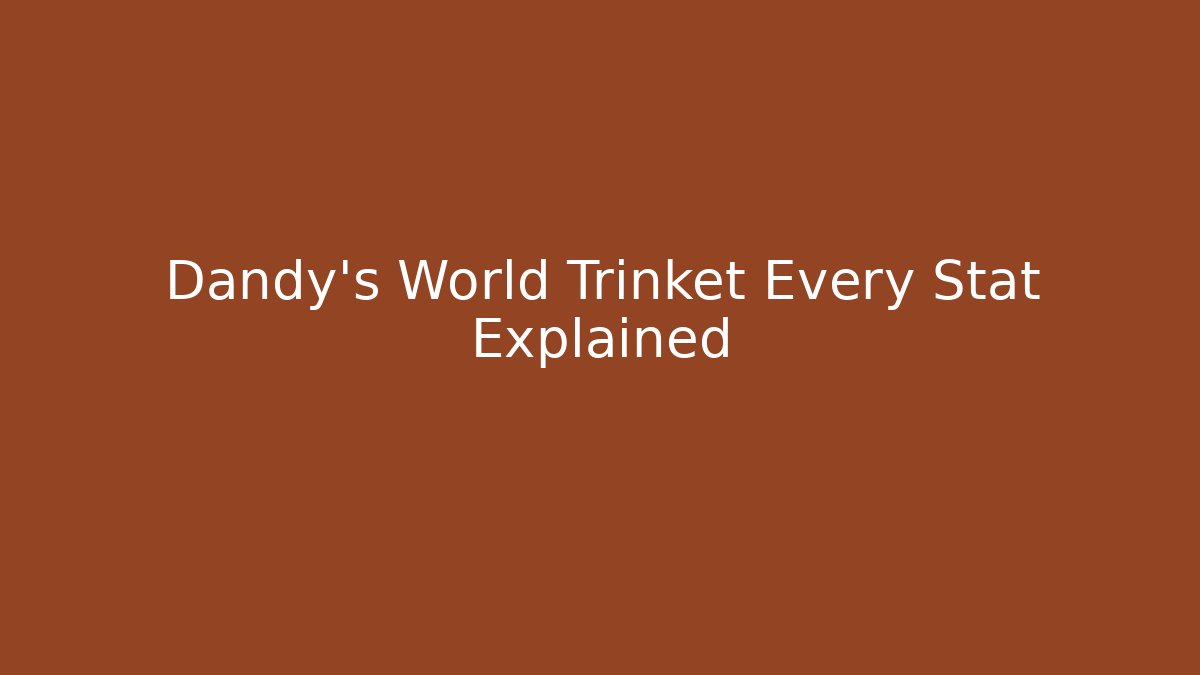 Dandy's World Trinket Every Stat Explained