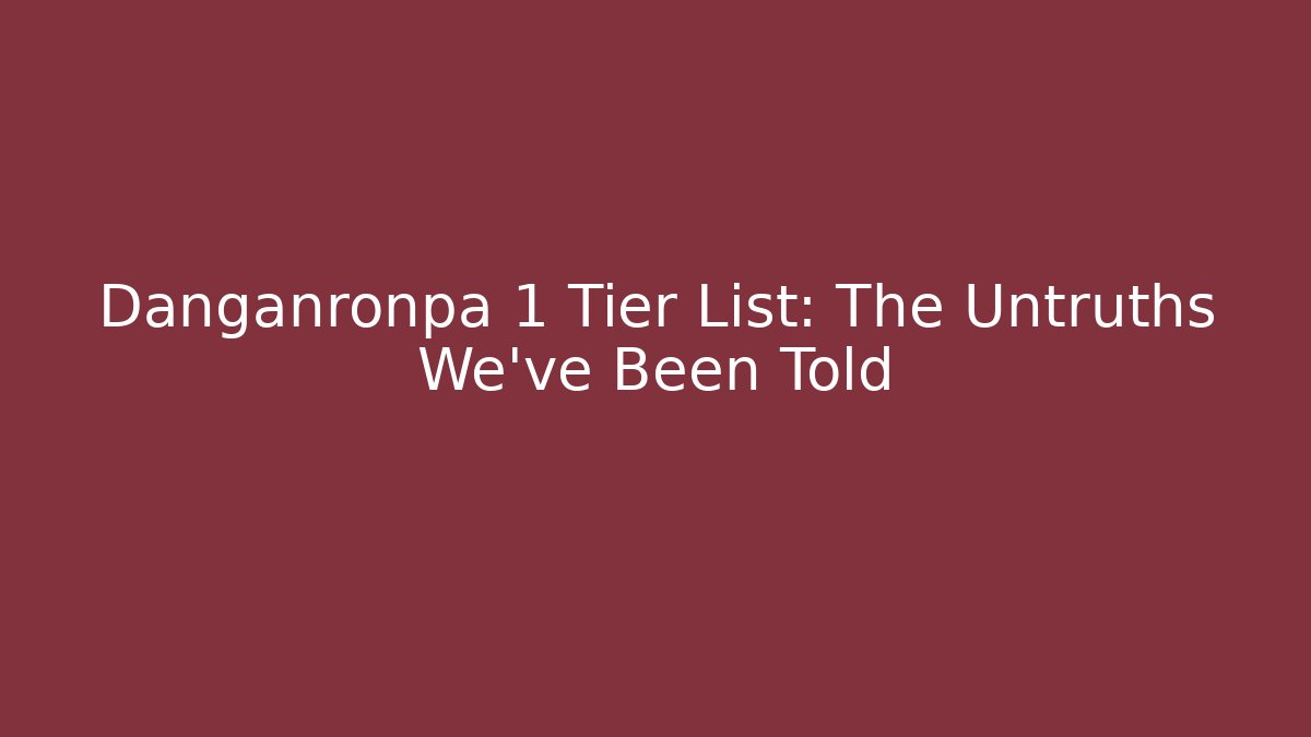 Danganronpa 1 Tier List: The Untruths We've Been Told