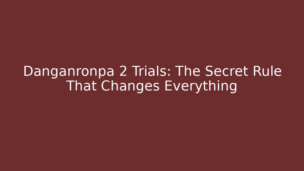 Danganronpa 2 Trials: The Secret Rule That Changes Everything - Vintage E-Juice