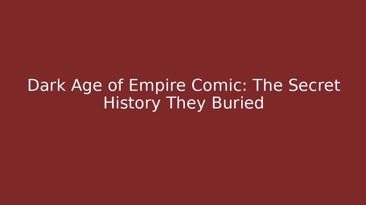 Dark Age of Empire Comic: The Secret History They Buried