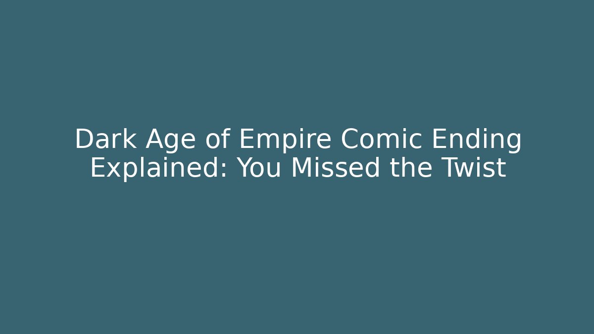Dark Age of Empire Comic Ending Explained: You Missed the Twist