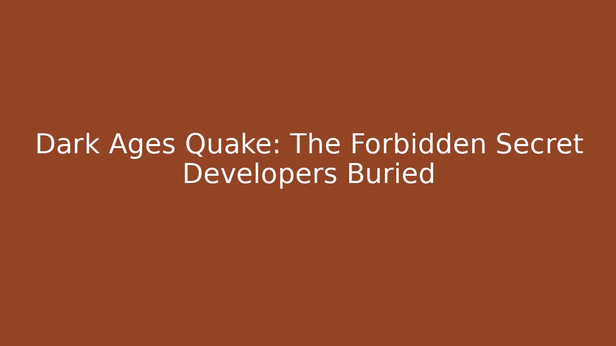 Dark Ages Quake: The Forbidden Secret Developers Buried