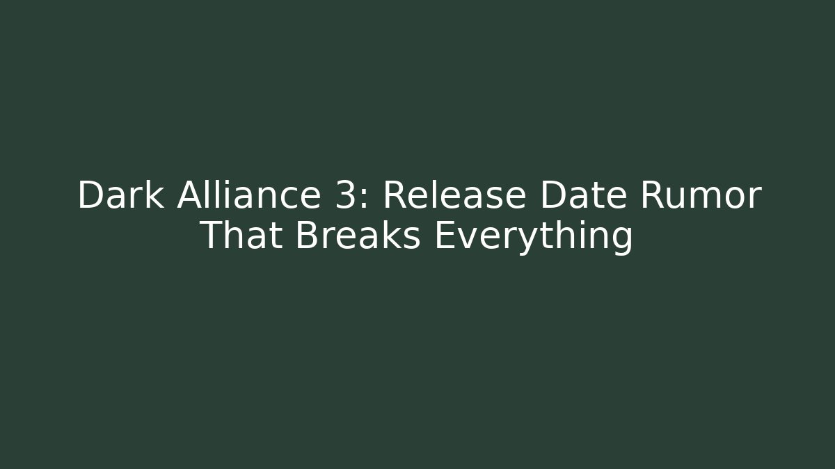 Dark Alliance 3: Release Date Rumor That Breaks Everything