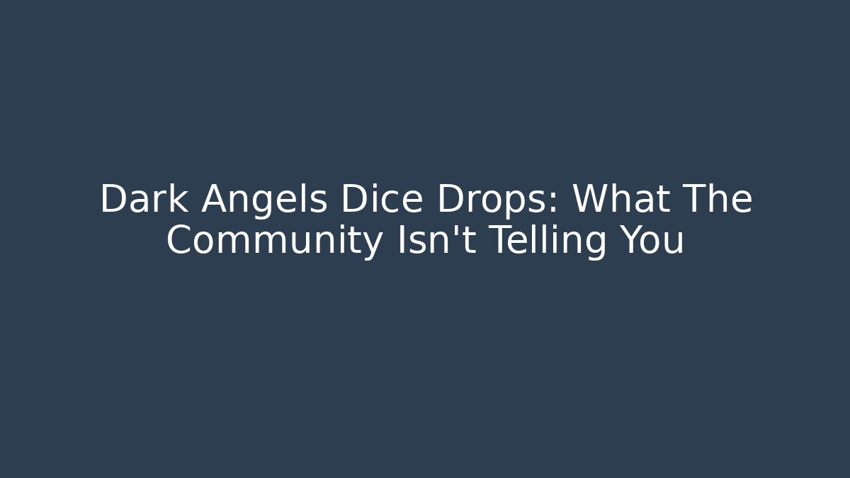 Dark Angels Dice Drops: What The Community Isn't Telling You