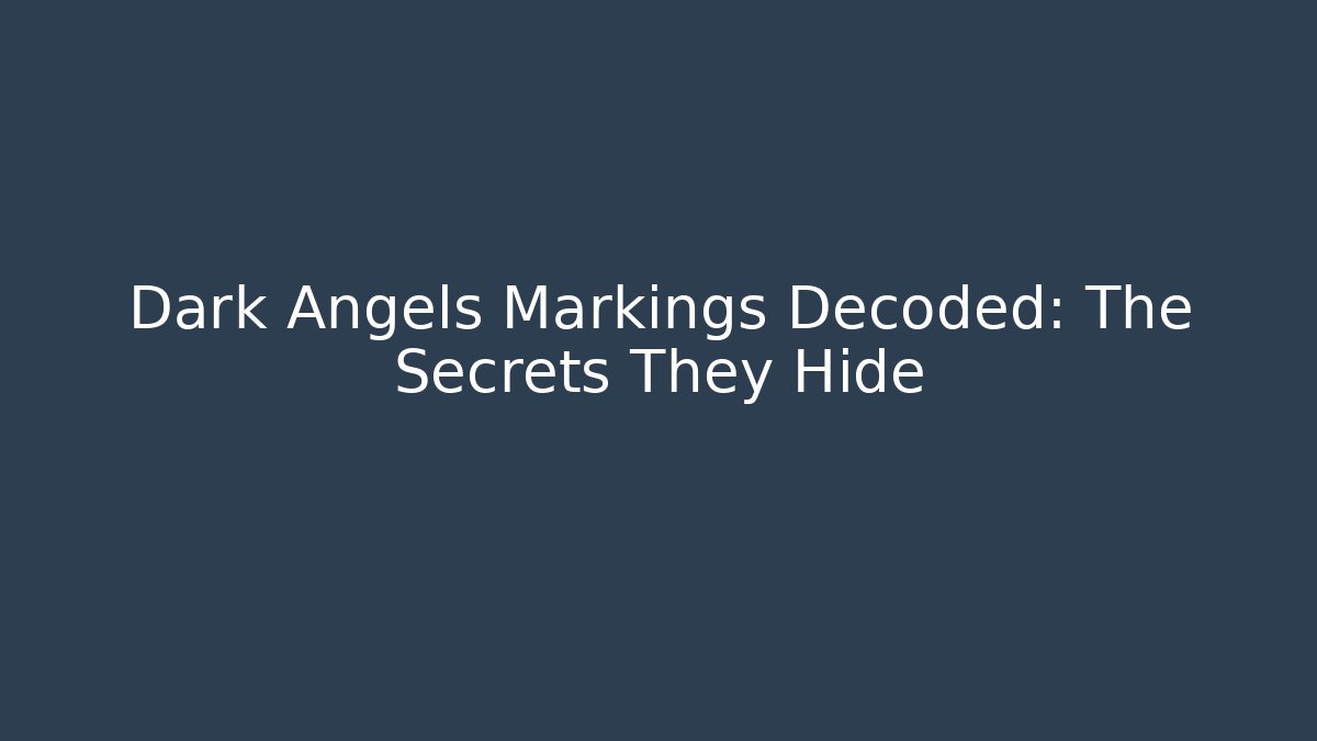 Dark Angels Markings Decoded: The Secrets They Hide - Vintage E-Juice