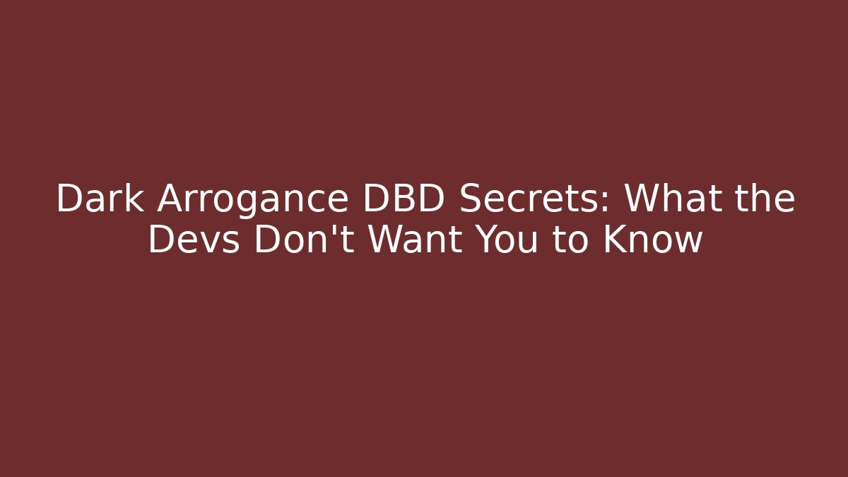 Dark Arrogance DBD Secrets: What the Devs Don't Want You to Know