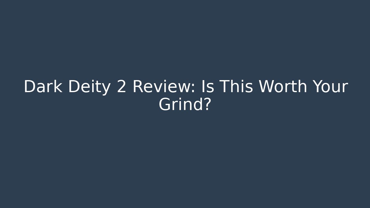 Dark Deity 2 Review: Is This Worth Your Grind?