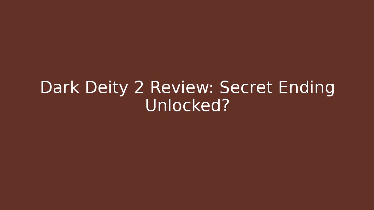 Dark Deity 2 Review: Secret Ending Unlocked?