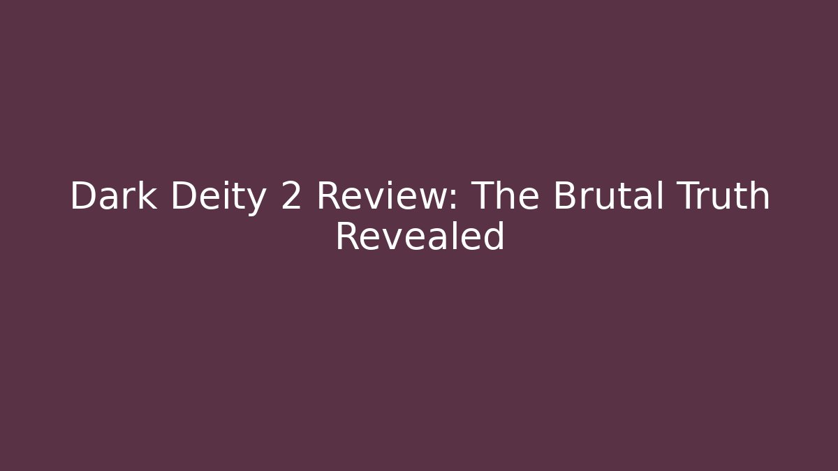 Dark Deity 2 Review: The Brutal Truth Revealed