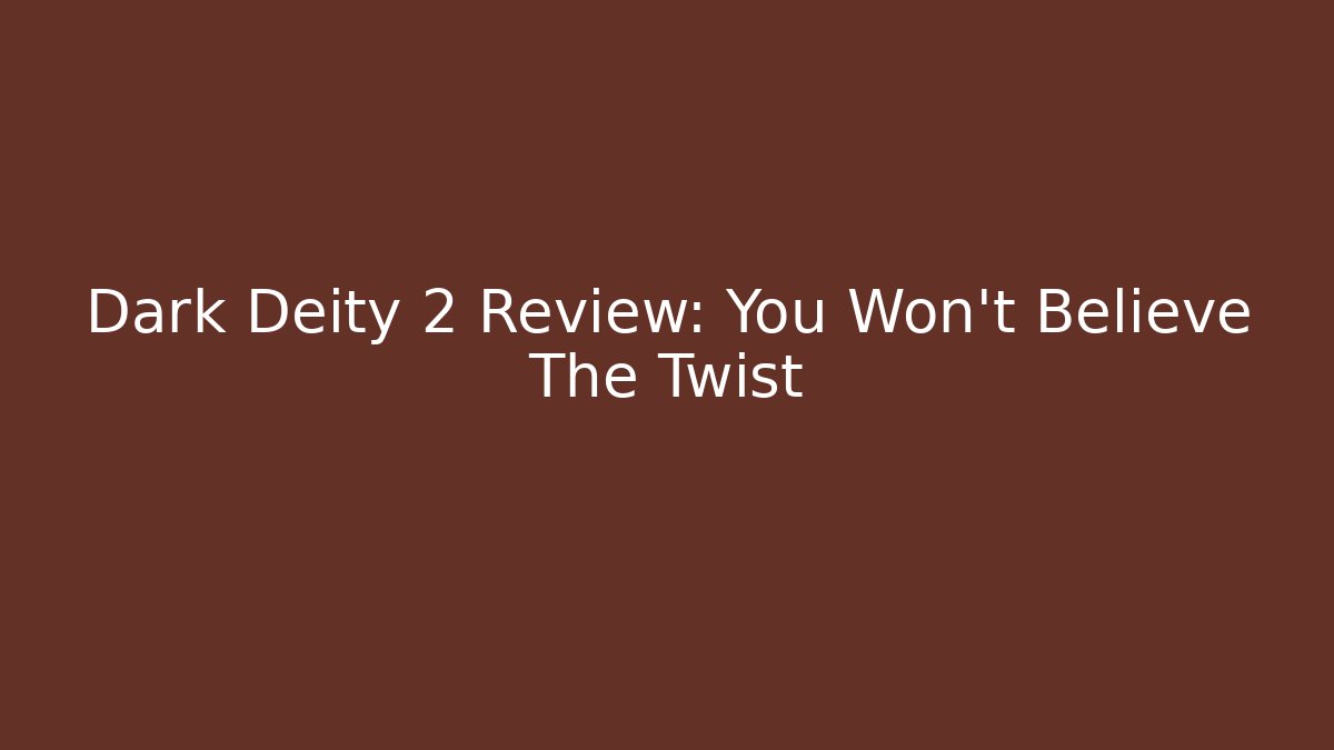 Dark Deity 2 Review: You Won't Believe The Twist