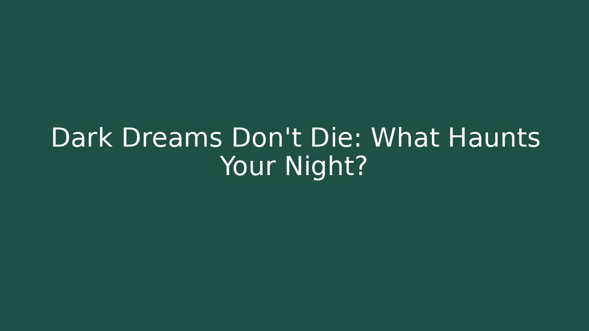 Dark Dreams Don't Die: What Haunts Your Night?