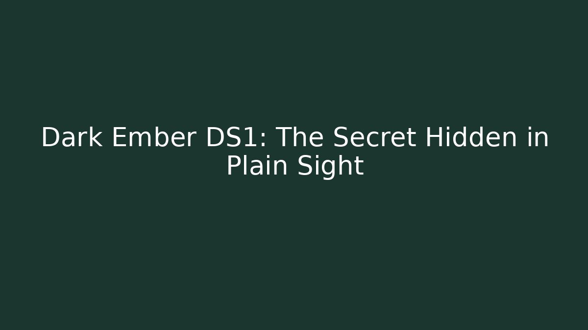 Dark Ember DS1: The Secret Hidden in Plain Sight