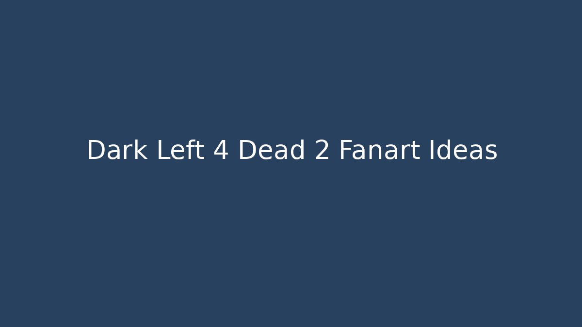Dark Left 4 Dead 2 Fanart Ideas