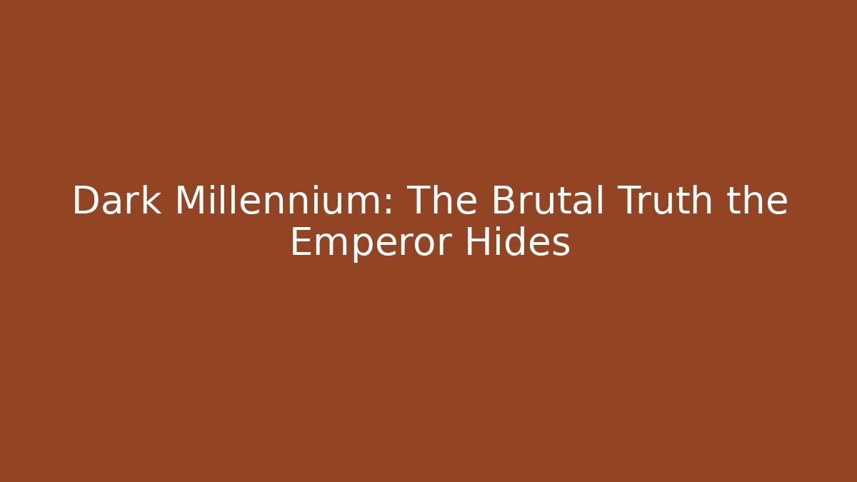 Dark Millennium: The Brutal Truth the Emperor Hides