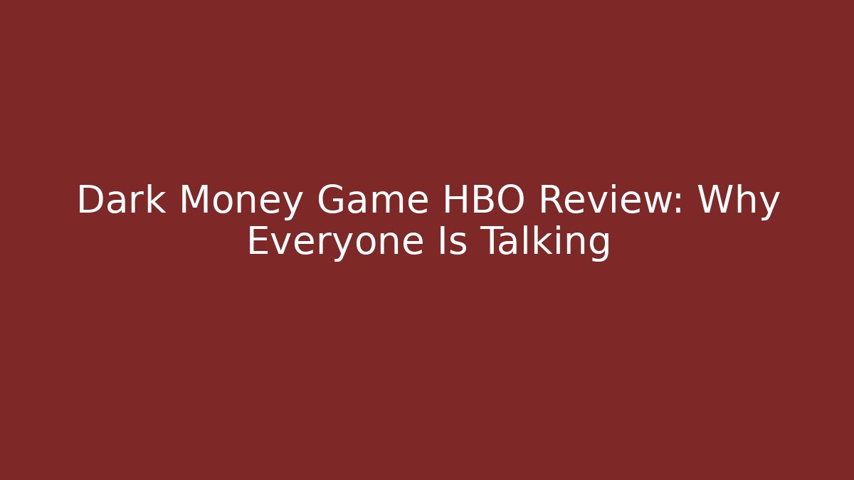 Dark Money Game HBO Review: Why Everyone Is Talking