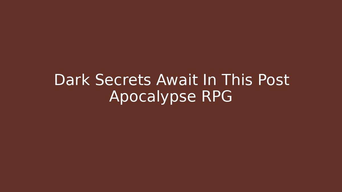 Dark Secrets Await In This Post Apocalypse RPG - Vintage E-Juice