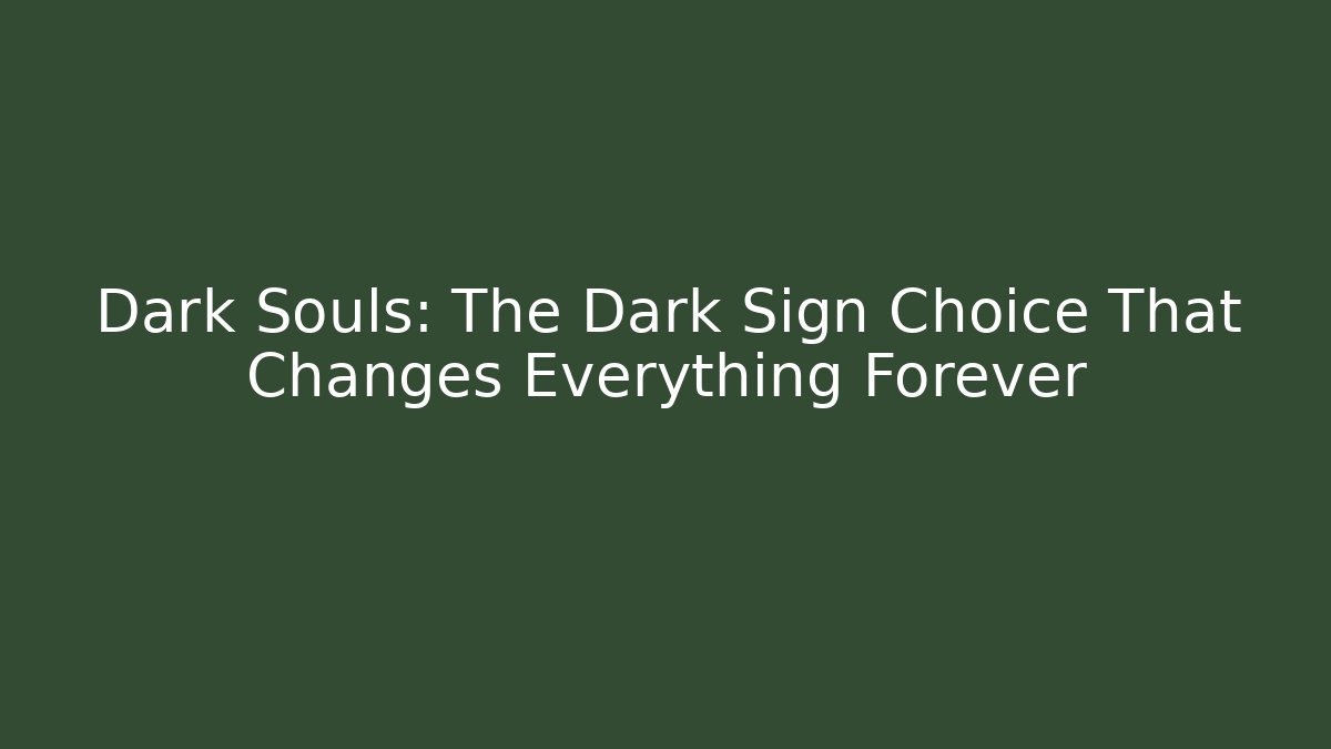 Dark Souls: The Dark Sign Choice That Changes Everything Forever - Vintage E-Juice